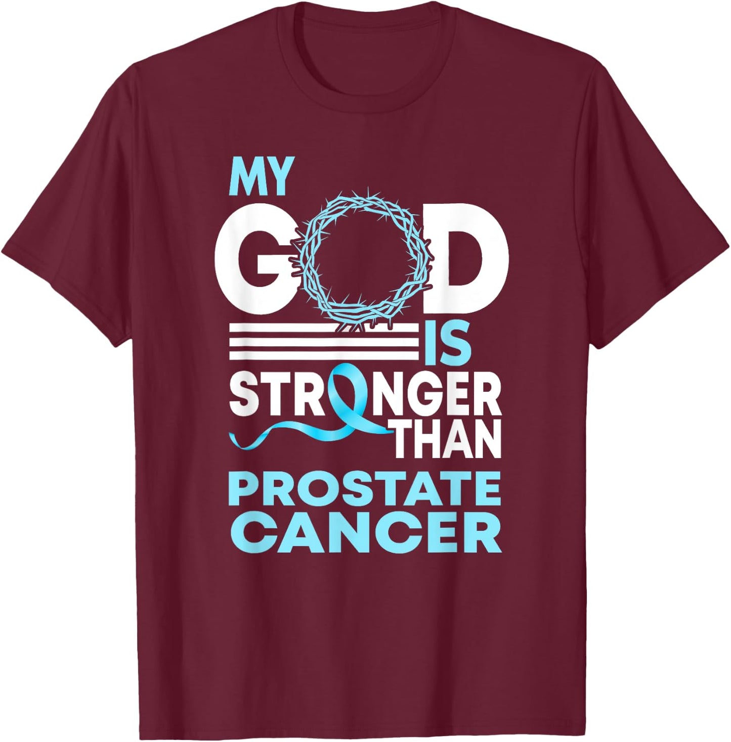 Faith My God Is Stronger Than Prostate Cancer Awareness T-Shirt - T-Shirt | Maroon