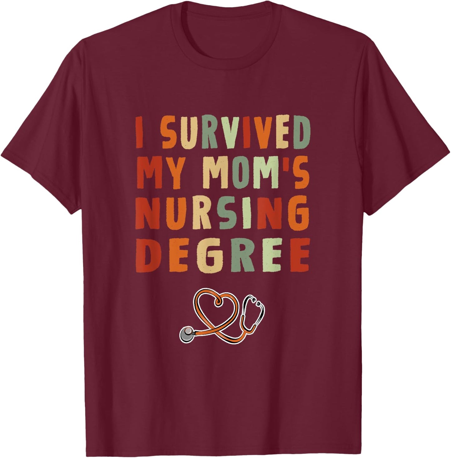I survived My Mom's Nursing Degree Nursing School Graduation T-Shirt - T-Shirt | Maroon