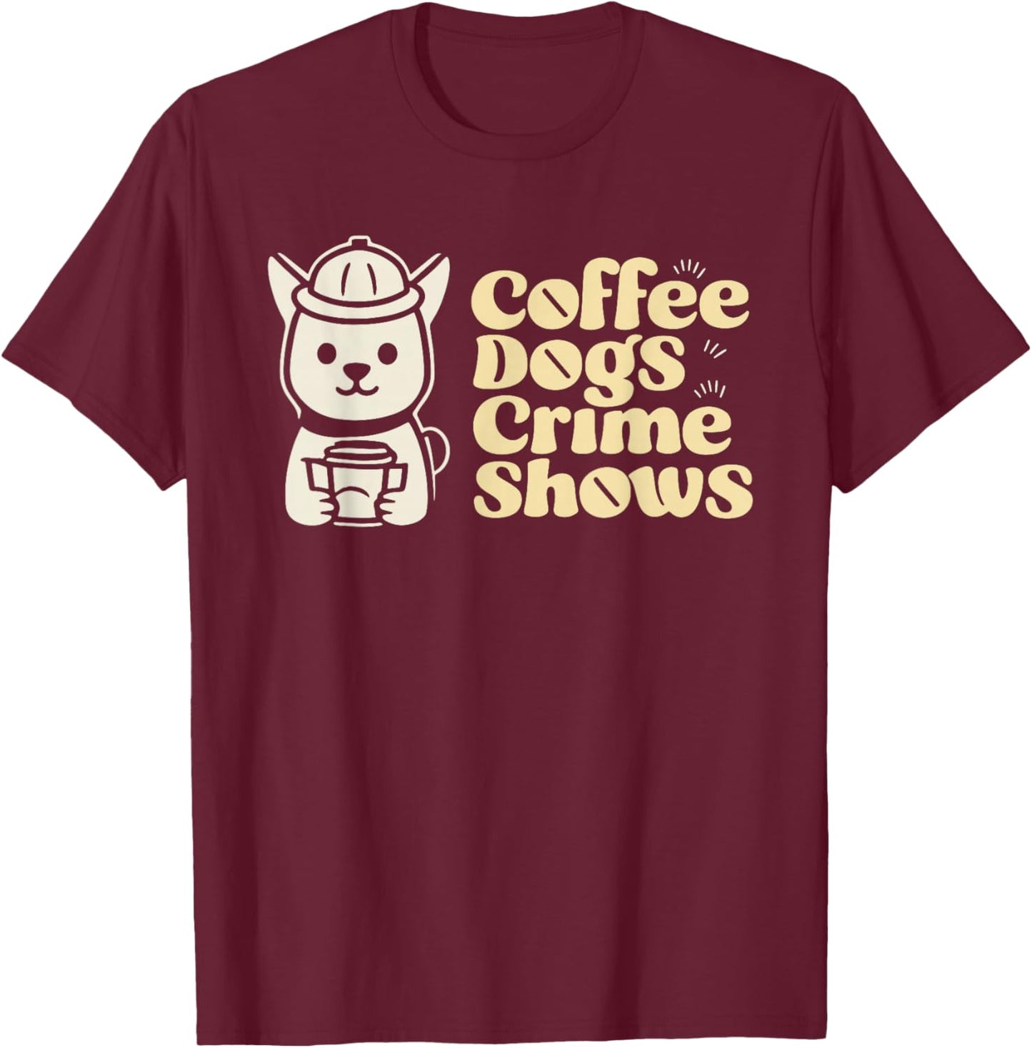 Coffee Dogs Crime Shows T-Shirt - T-Shirt | Maroon
