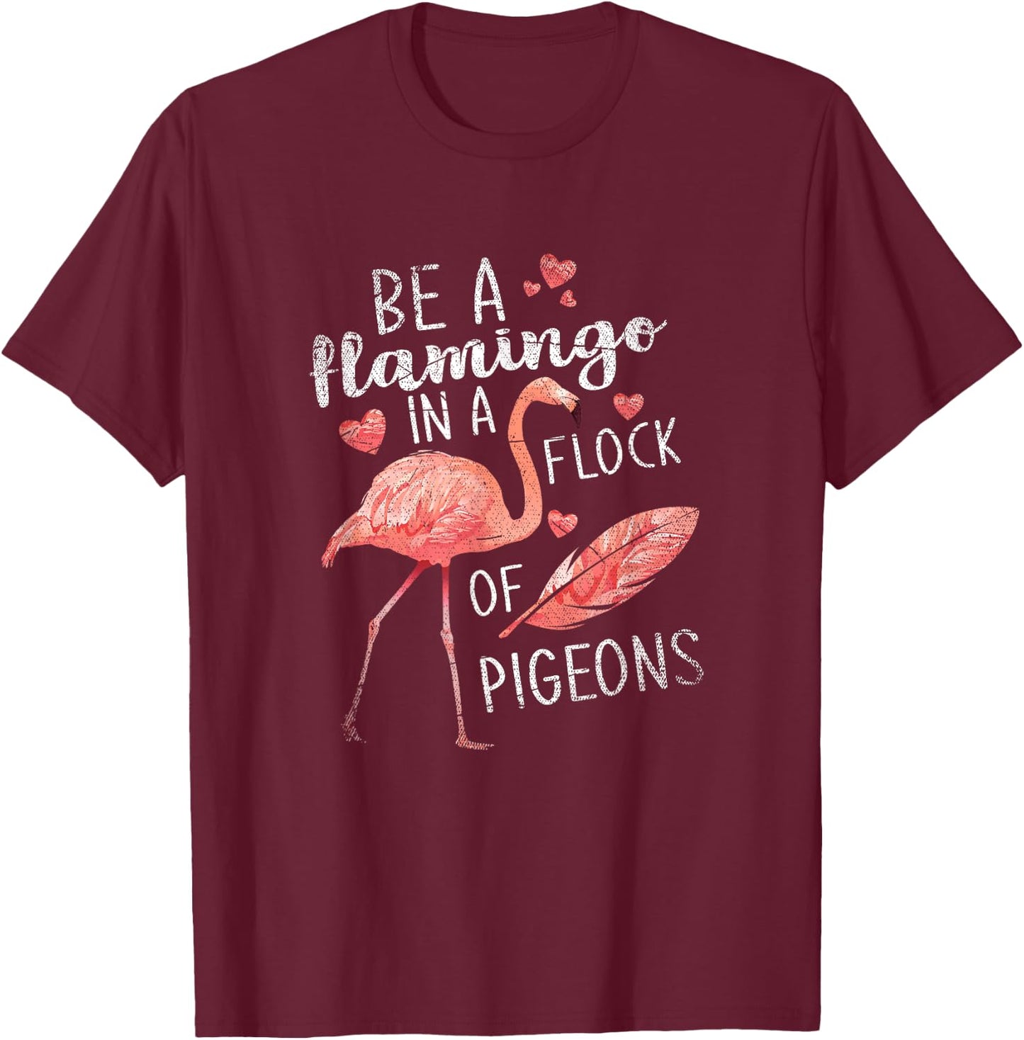 In A Flock Of Pigeons Be A Flamingo T-Shirt - T-Shirt | Maroon