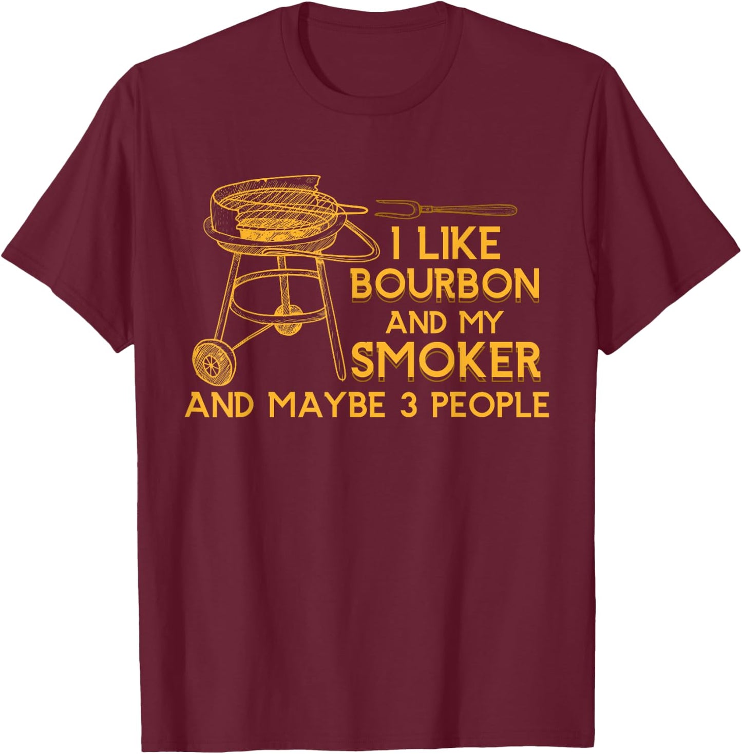 I Like Bourbon And My Smoker And Maybe 3 People Barbecue T-Shirt - T-Shirt | Maroon