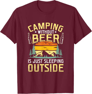Camping Without Beer Is Just Sleeping Outside Camping T-Shirt - T-Shirt | Maroon