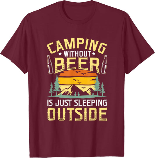 Camping Without Beer Is Just Sleeping Outside Camping T-Shirt - T-Shirt | Maroon