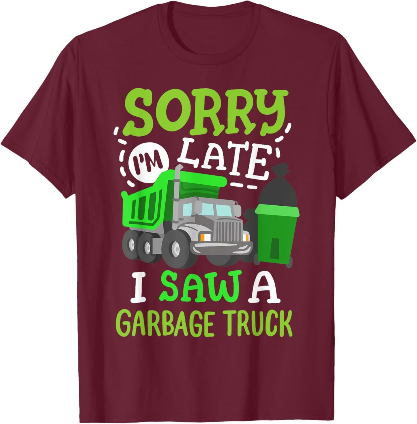 Funny Sorry I'm Late I Saw a Garbage Truck Birthday Party T-Shirt - T-Shirt | Maroon