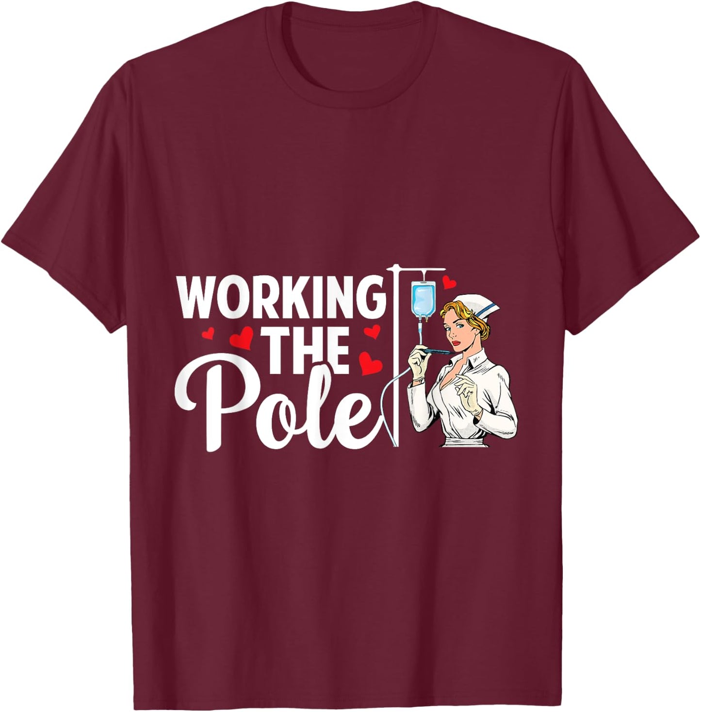 Working The Pole Funny Nurse Nursing RN LPN CNA Women T-Shirt - T-Shirt | Maroon