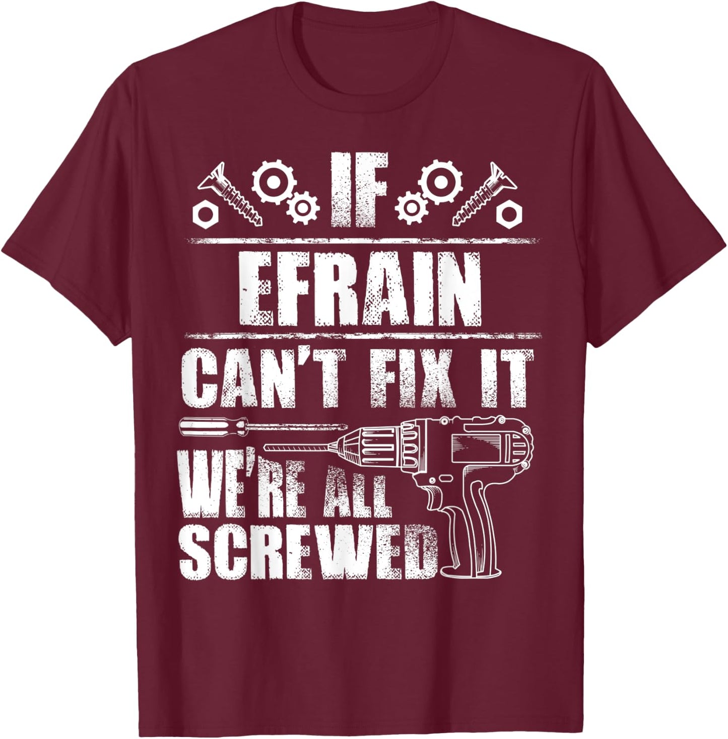 EFRAIN Gift Name Fix It Funny Birthday Personalized Dad Idea T-Shirt - T-Shirt | Maroon