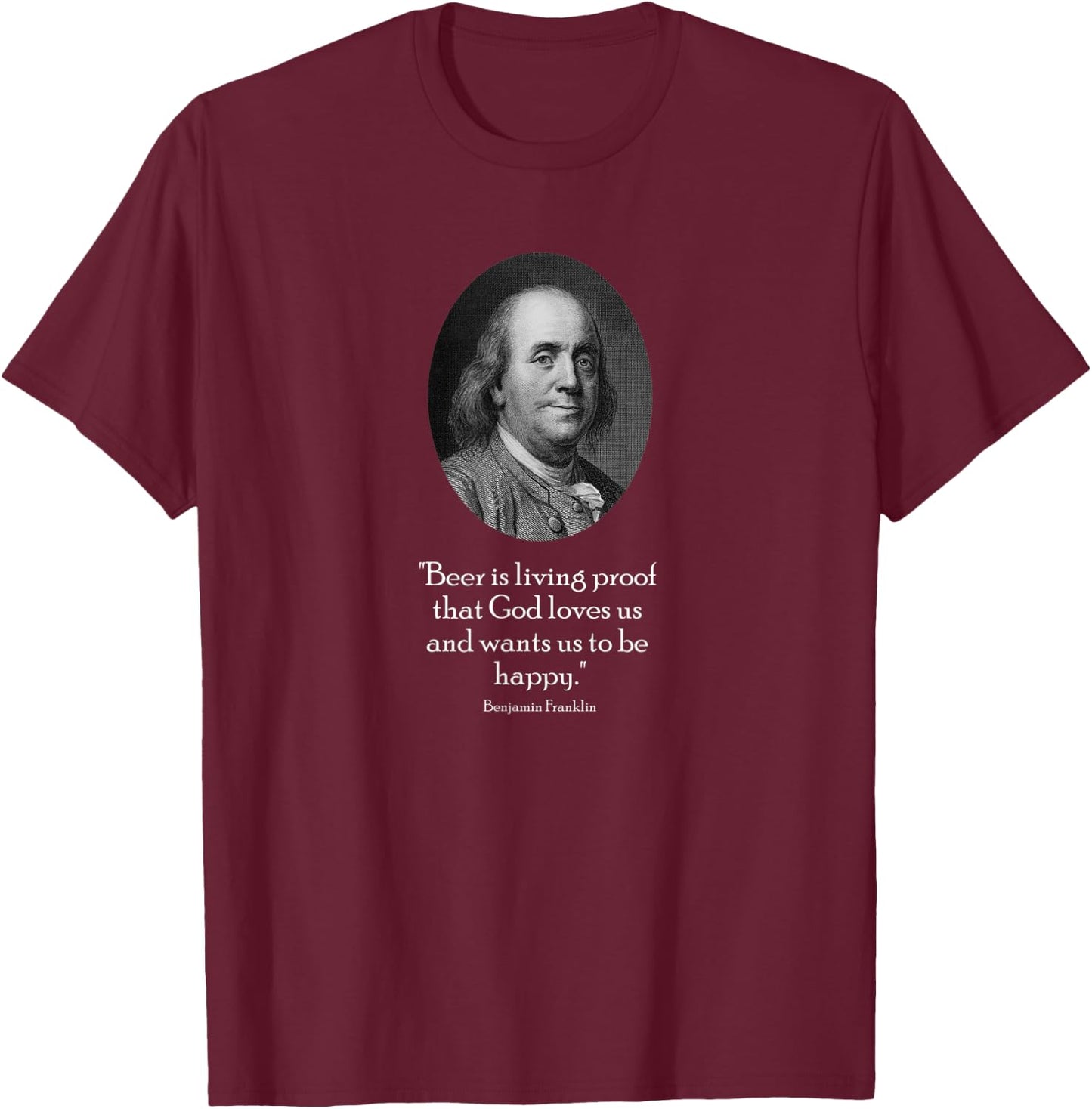Ben Franklin and Quote About Beer T-Shirt - T-Shirt | Maroon