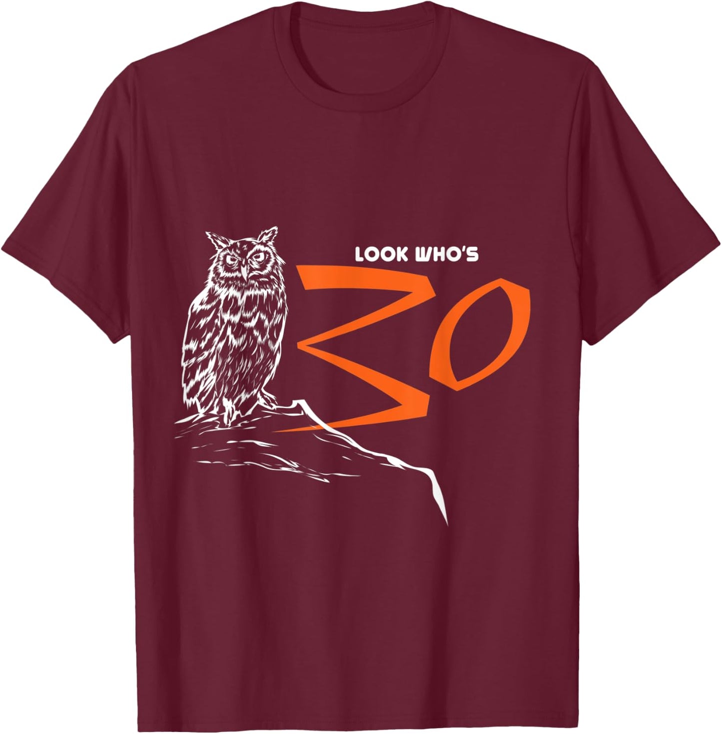 Owl Look Who's 30 Funny Bird 30th Birthday Gift T-Shirt - T-Shirt | Maroon