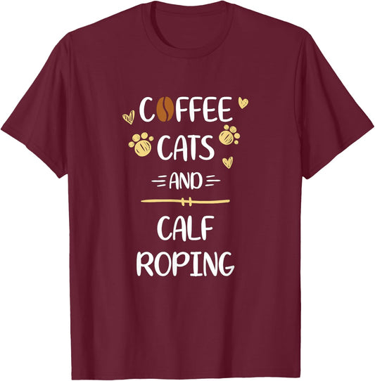Coffee Cats and Calf Roping | Roping Rodeo T-Shirt - T-Shirt | Maroon