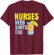 Nurses Need Shots Too, Nurse Drinking, Funny Nursing T-Shirt - T-Shirt | Maroon