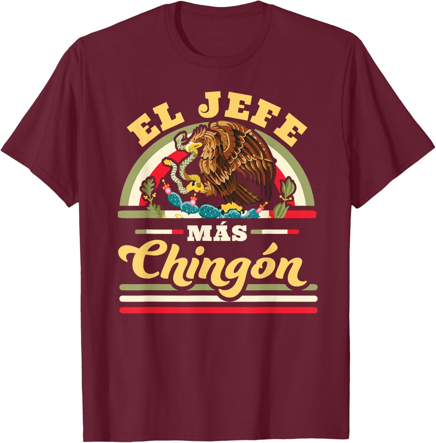 El Jefe Mas Chingon Funny Mexican Flag Cool Dad Gift Regalo T-Shirt - T-Shirt | Maroon