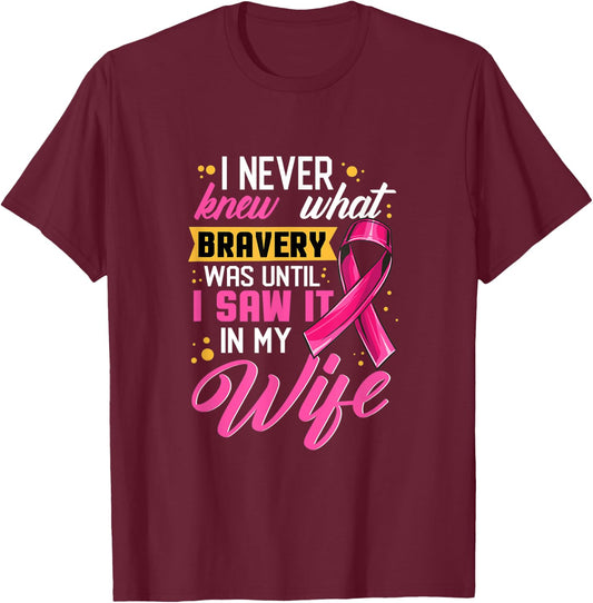 I Never Knew What Bravery Was Until I Saw It In My Wife T-Shirt - T-Shirt | Maroon