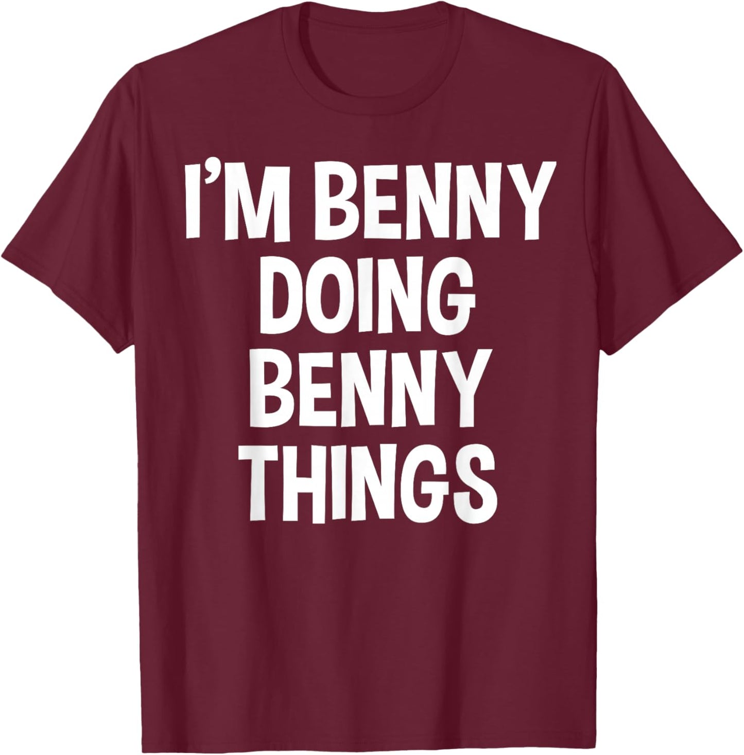 I'm Benny Doing Benny Things Funny Saying T-Shirt - T-Shirt | Maroon
