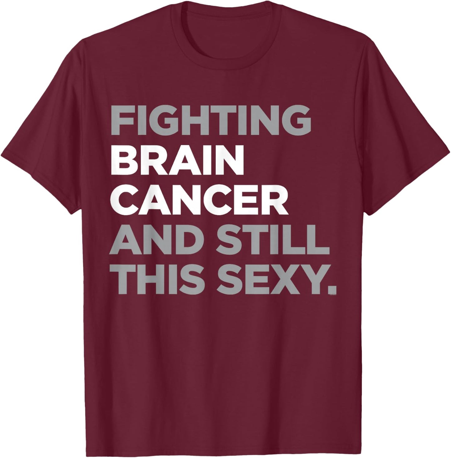 Fighting Brain Cancer Fighter Funny Quote Awareness Gift T-Shirt - T-Shirt | Maroon