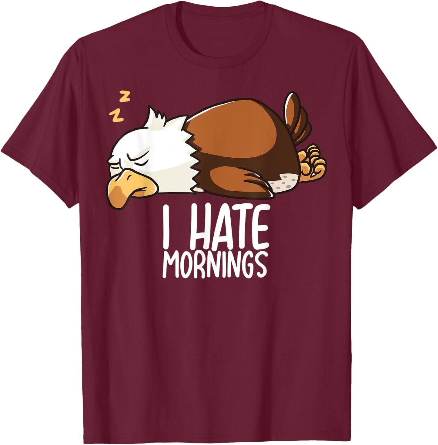 I Hate Mornings Sleeping American Bald Eagle Nap Early Bird T-Shirt - T-Shirt | Maroon