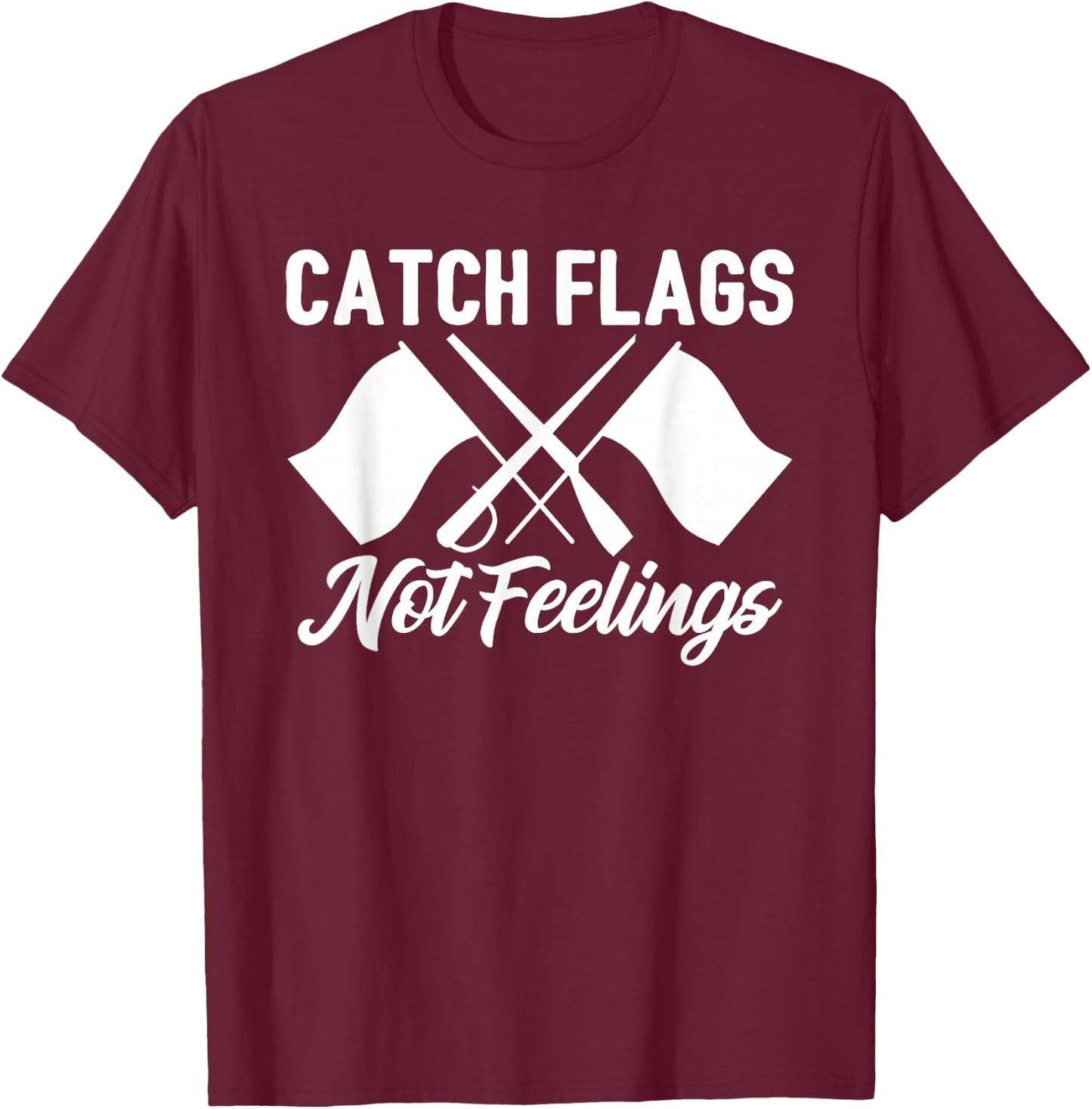 Color Guard Gift Catch Flags Not Feelings Funny Quote T-Shirt - T-Shirt | Maroon