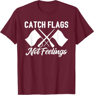Color Guard Gift Catch Flags Not Feelings Funny Quote T-Shirt - T-Shirt | Maroon