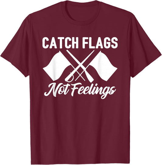 Color Guard Gift Catch Flags Not Feelings Funny Quote T-Shirt - T-Shirt | Maroon