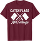 Color Guard Gift Catch Flags Not Feelings Funny Quote T-Shirt - T-Shirt | Maroon