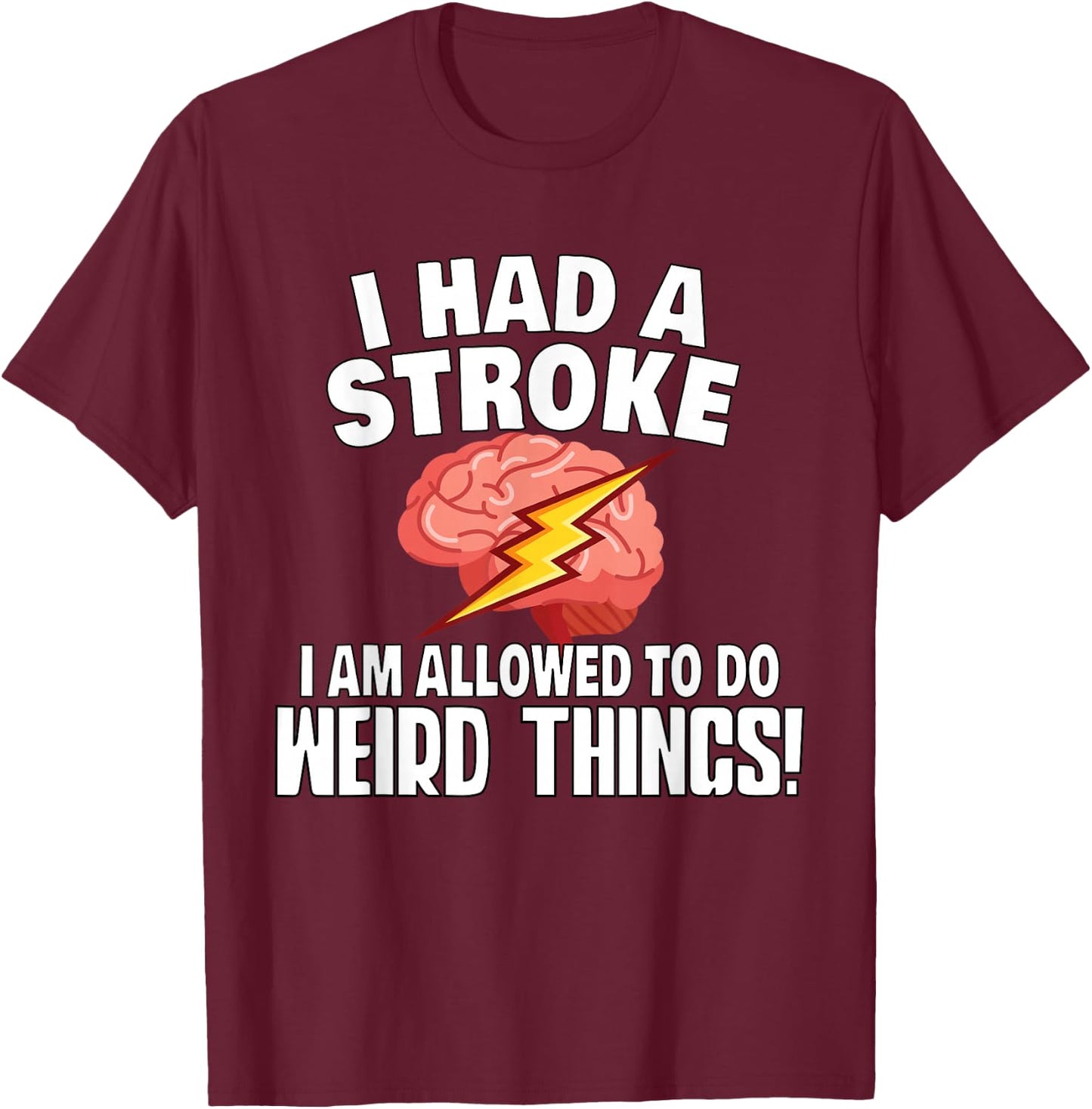 Stroke Survivor Stroke Awareness Rehab - Weird Things T-Shirt - T-Shirt | Maroon