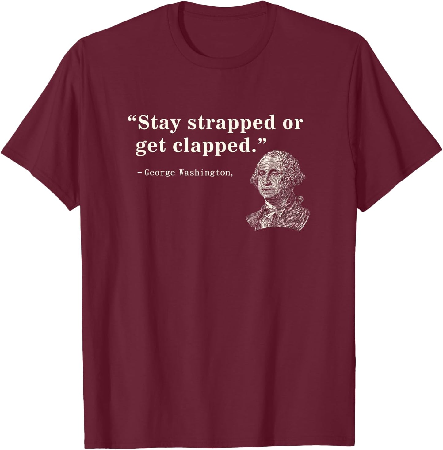 Funny 2nd Amendment Stay Strapped or get clapped Washington T-Shirt - T-Shirt | Maroon