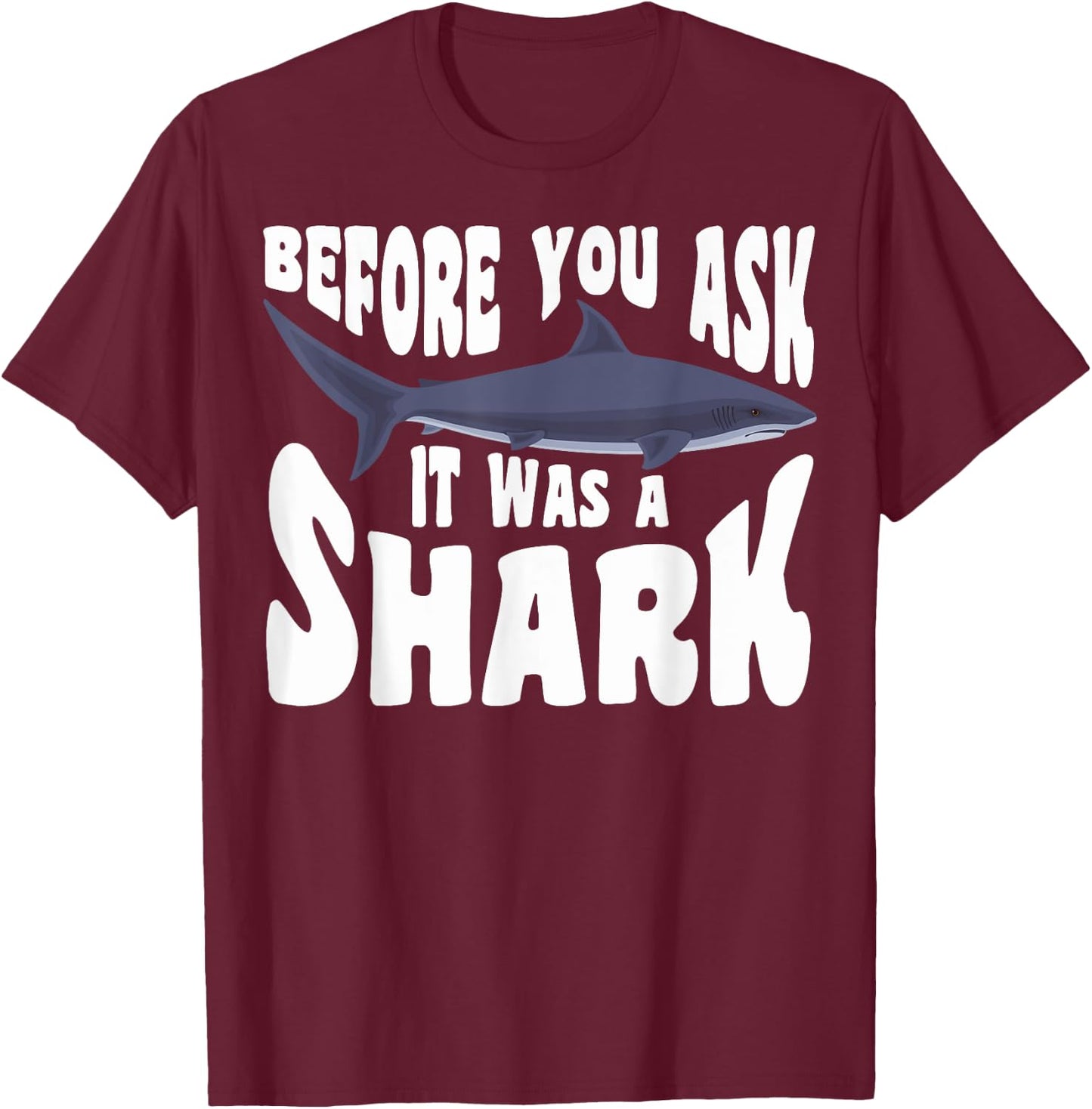 Amputee Funny Before You Ask It Was A Shark Amputation T-Shirt - T-Shirt | Maroon