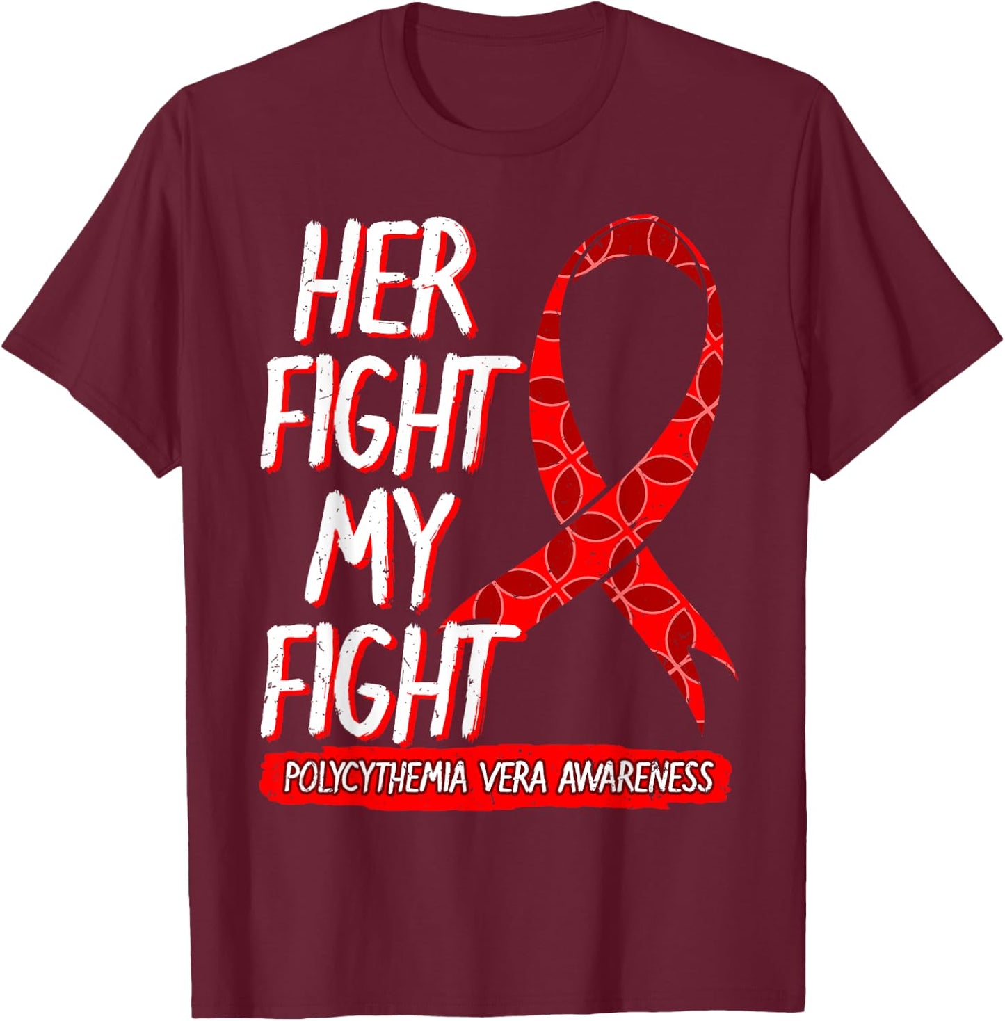 Her Fight Is My Fight Polycythemia Vera Awareness Survivor T-Shirt - T-Shirt | Maroon
