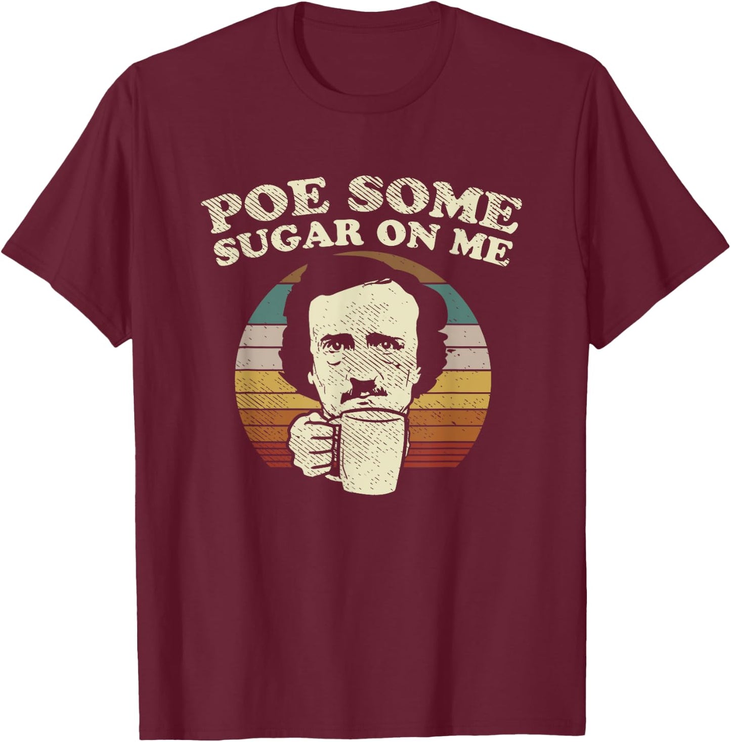 EDGAR ALLAN POE some sugar on me coffee pun T-Shirt - T-Shirt | Maroon