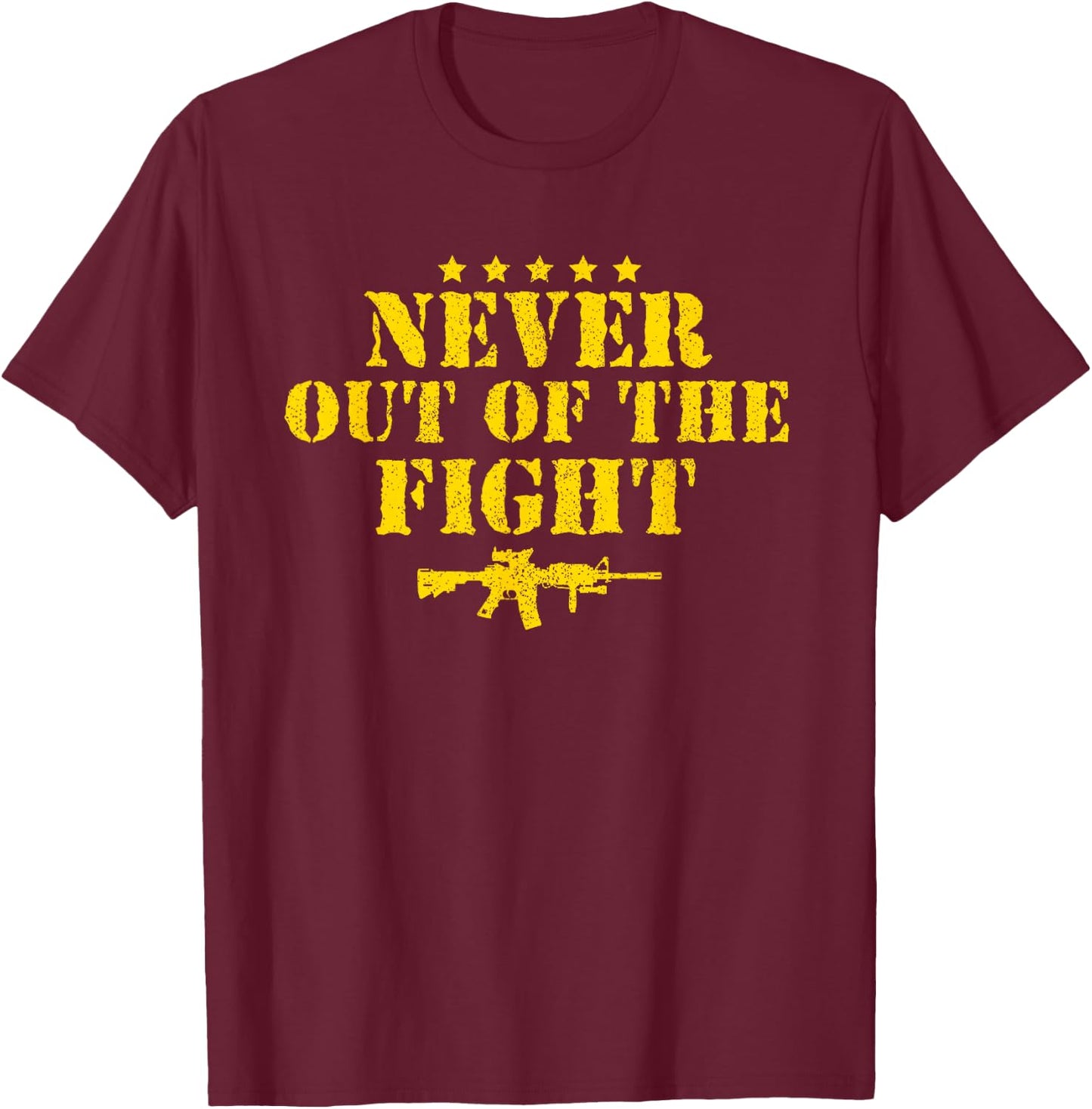Never Out Of The Fight Military Sayings Quote American Gift T-Shirt - T-Shirt | Maroon