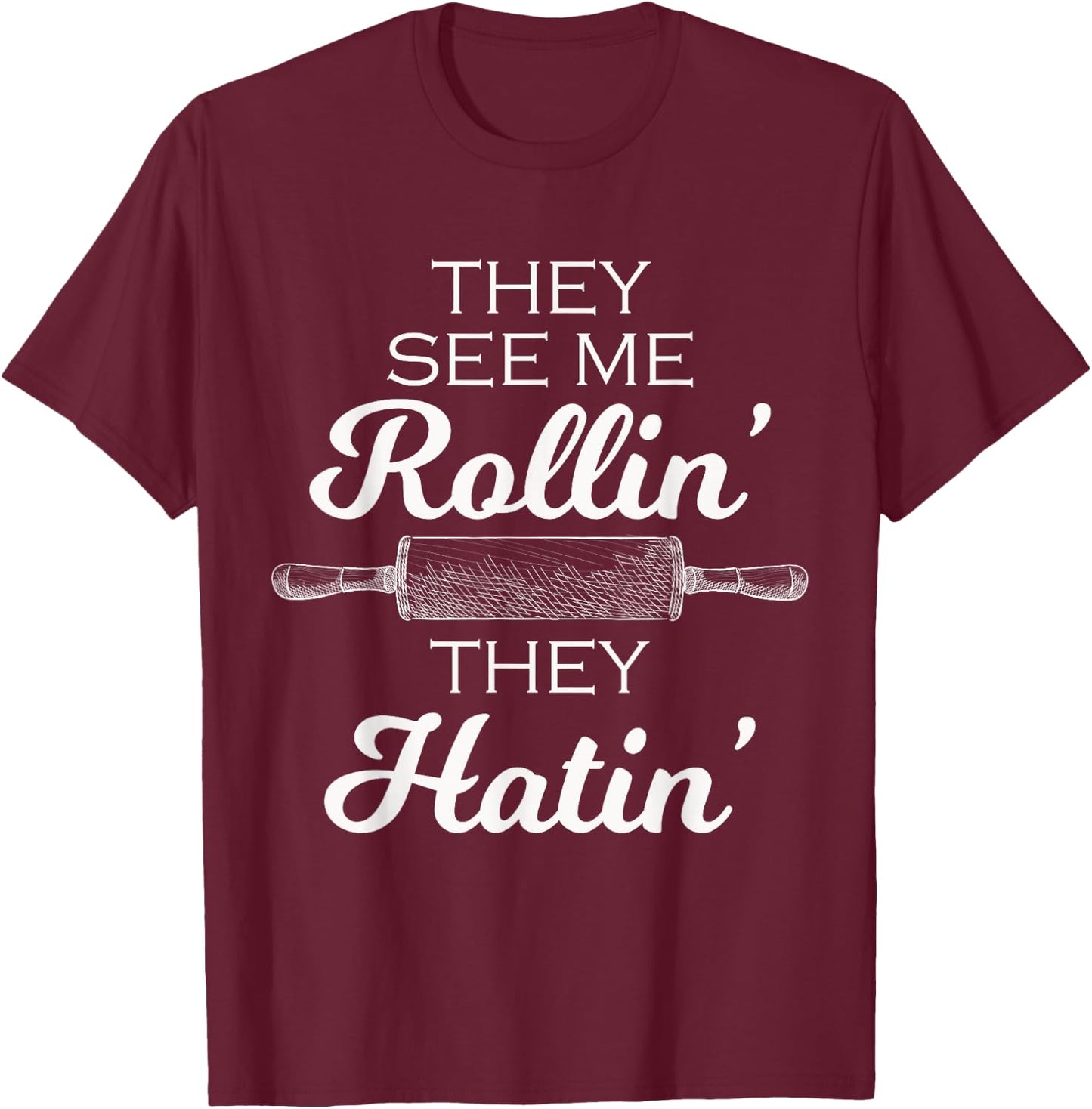 Baker They See Me Rollin' They Hatin' - Funny Rolling Pin T-Shirt - T-Shirt | Maroon