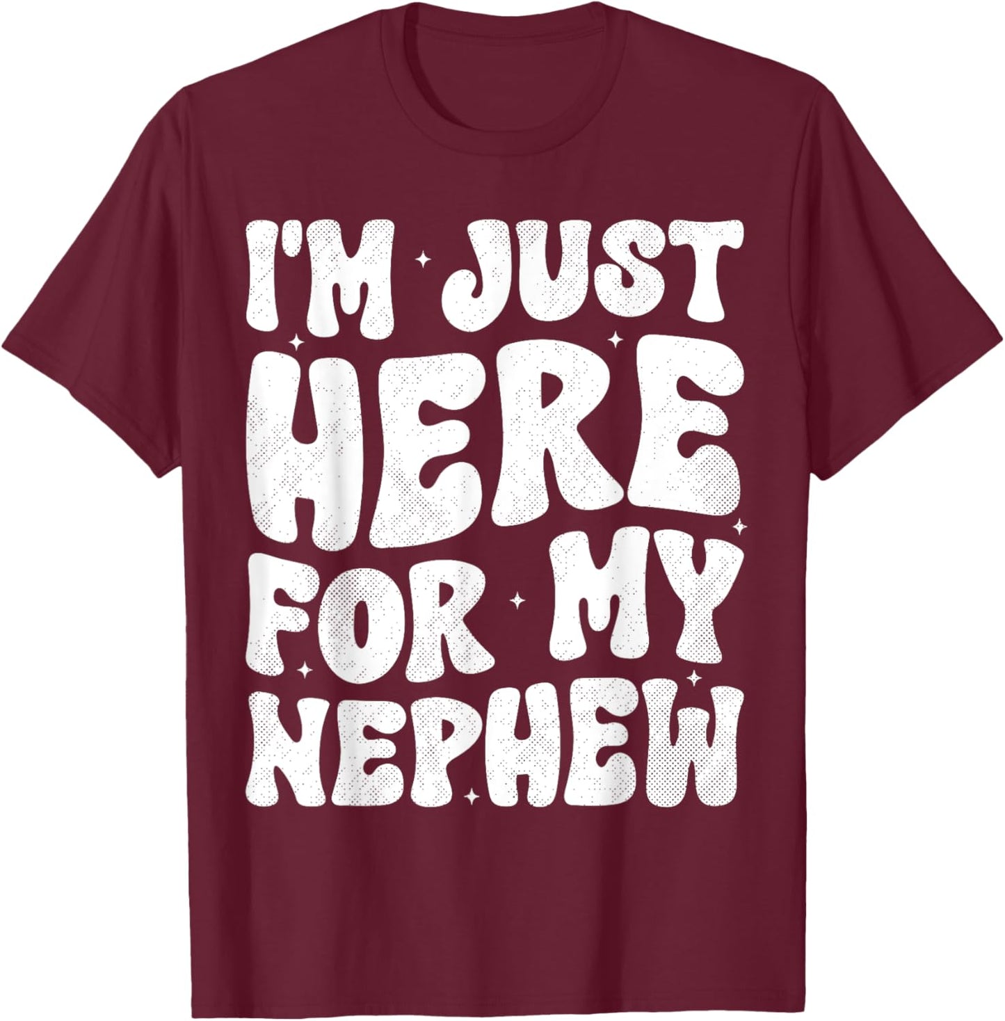 I'm Just Here For My Nephew Funny Aunt Auntie Groovy T-Shirt - T-Shirt | Maroon