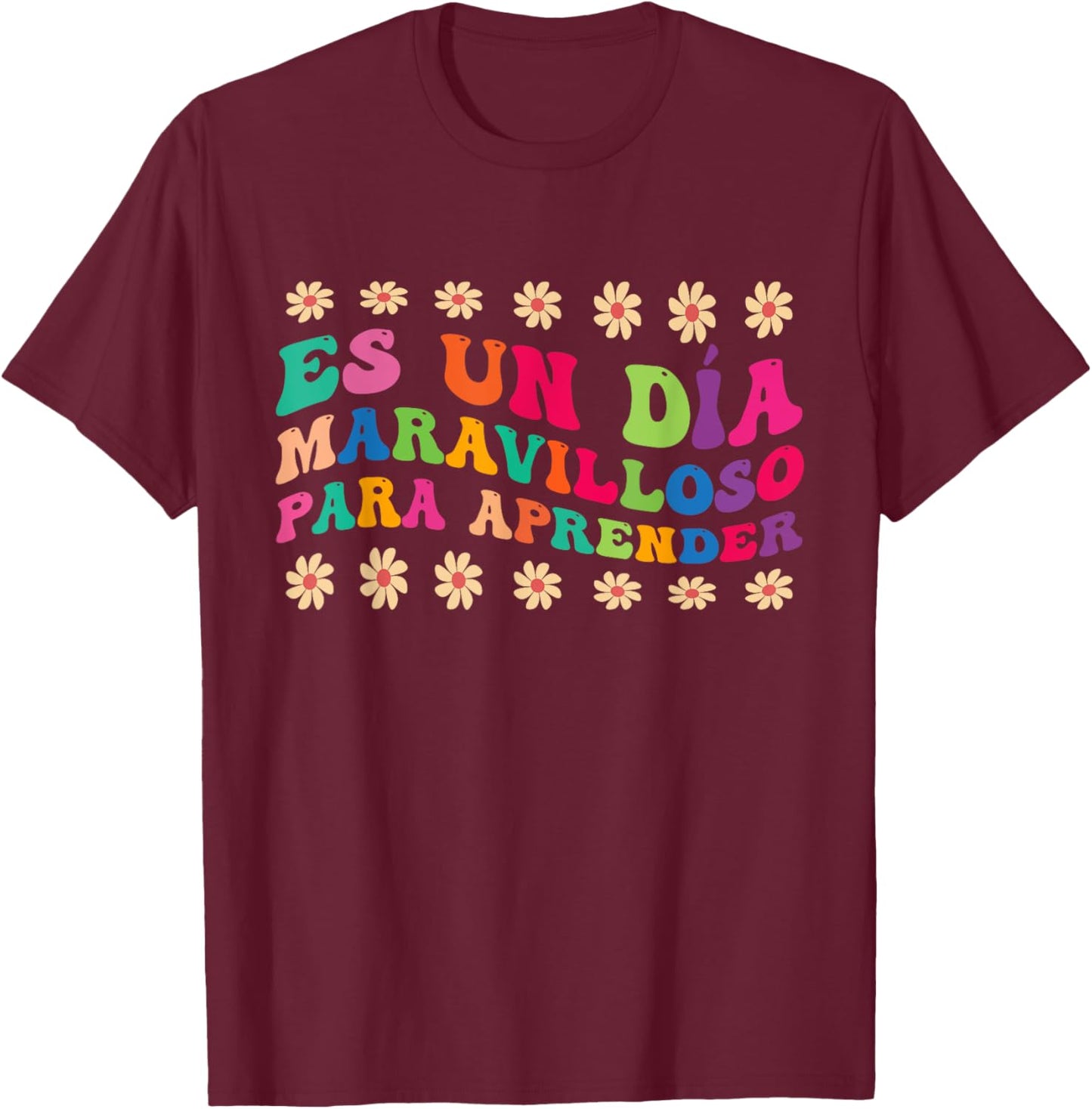 Spanish Teacher Es Un Día Maravilloso Para Aprender T-Shirt - T-Shirt | Maroon