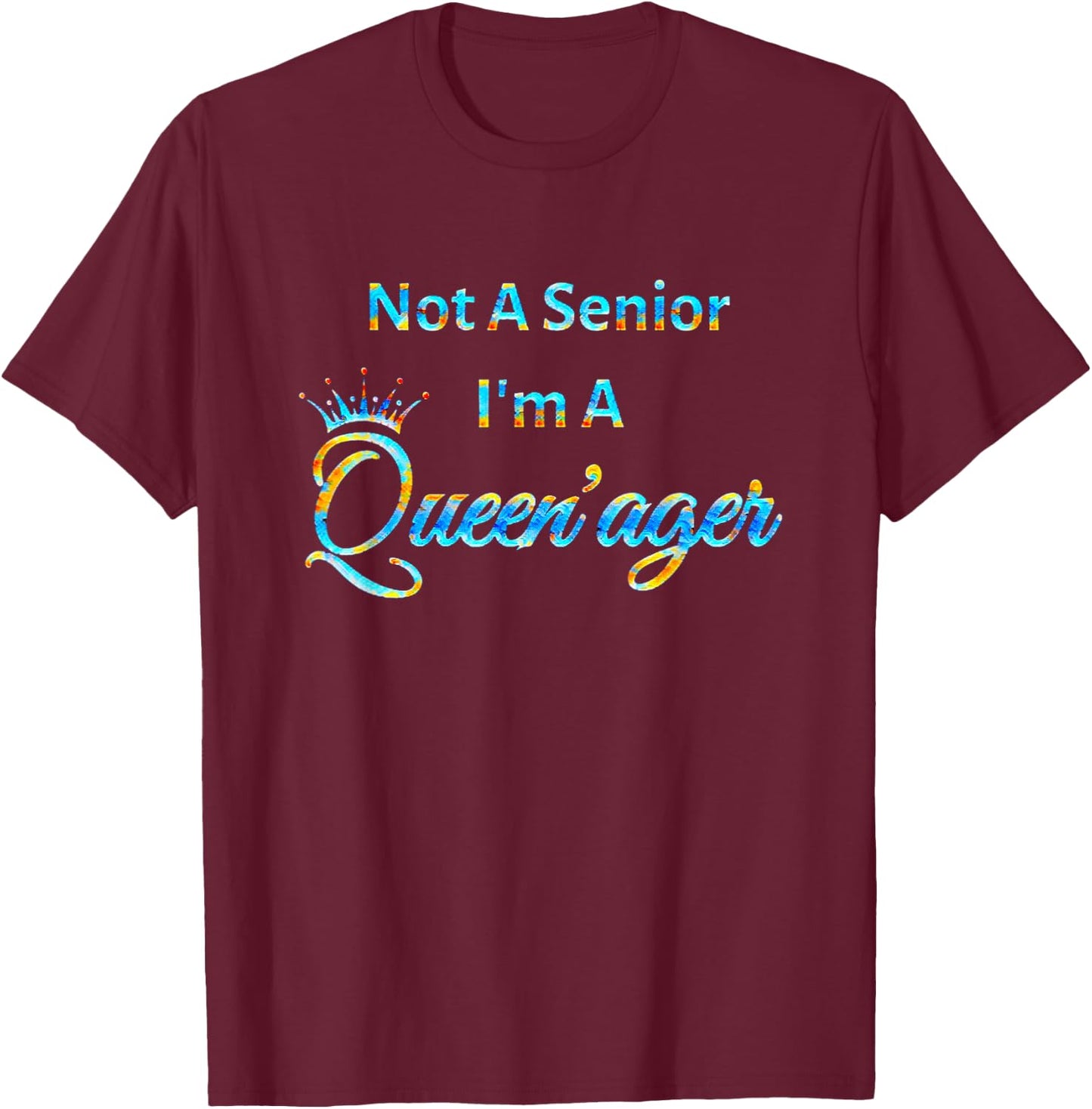 Not A Senior Queenager Women's Queen Gift T-Shirt - T-Shirt | Maroon