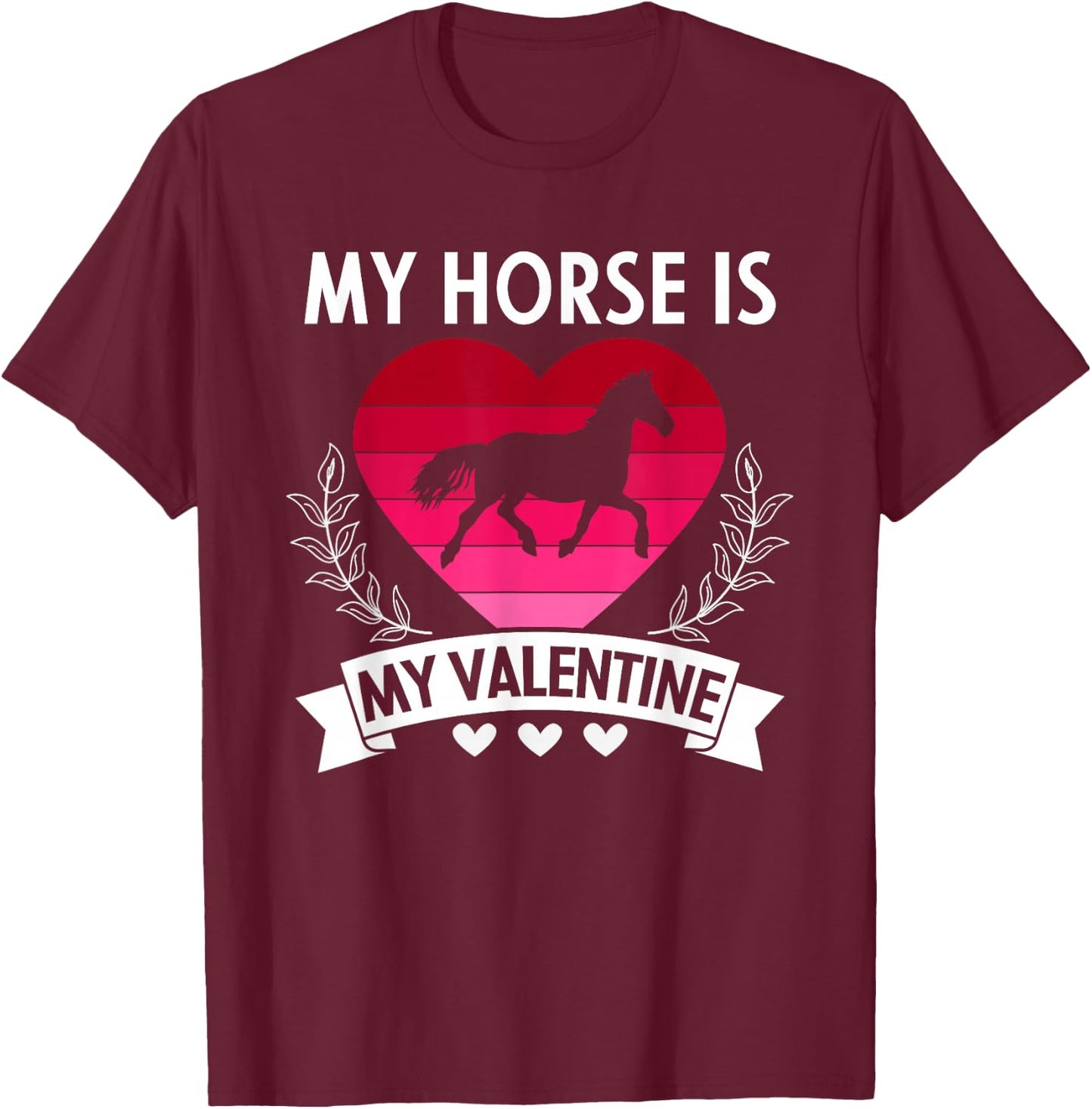 My Horse Is My Valentine Funny Cute Horse Owner T-Shirt - T-Shirt | Maroon