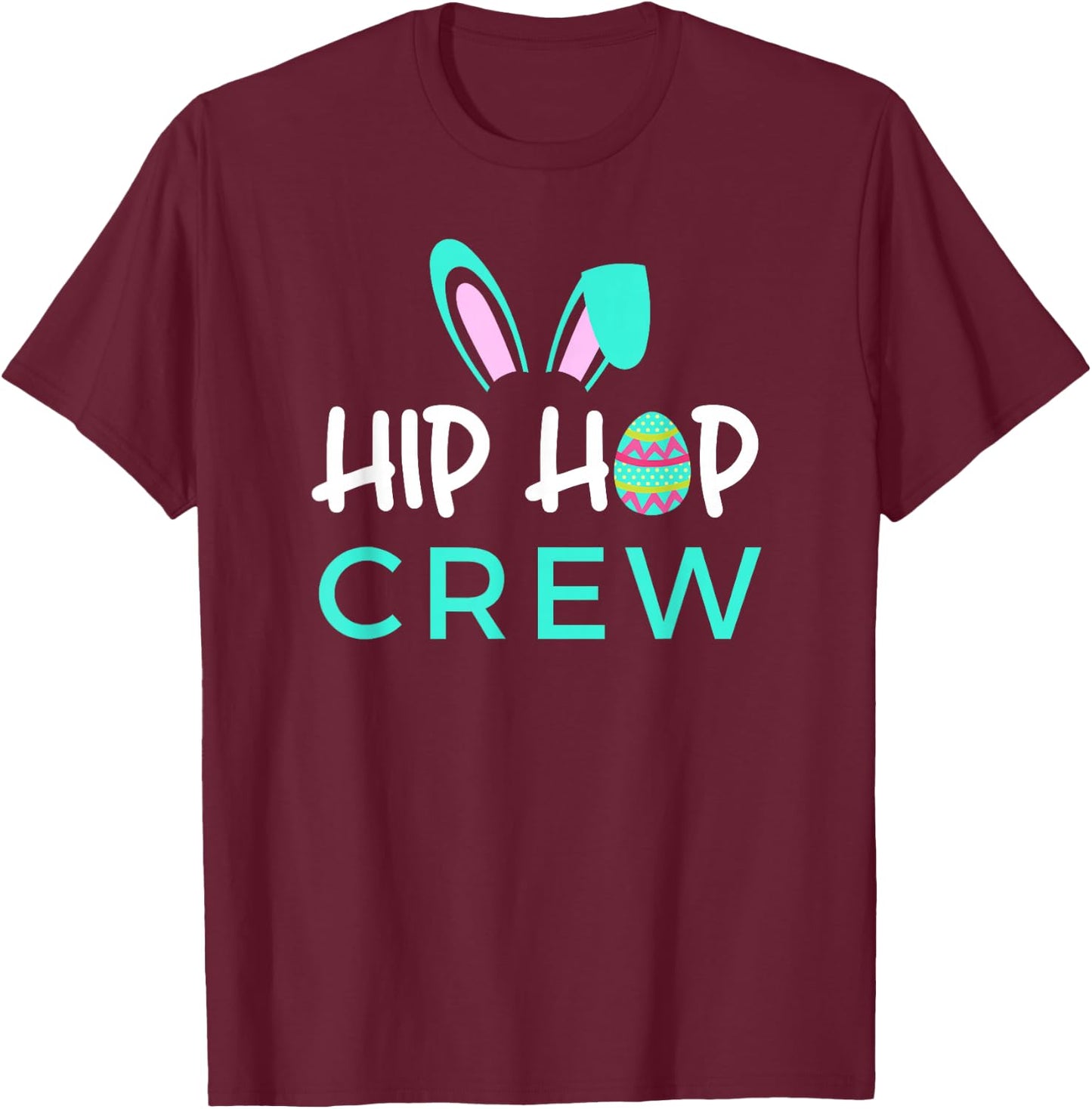 Hip Hop Crew Saying / Cute Easter Bunny Ears, Egg Graphic T-Shirt - T-Shirt | Maroon