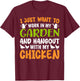 I Just Want To Work In My Garden And Hangout With My Chicken T-Shirt - T-Shirt | Maroon
