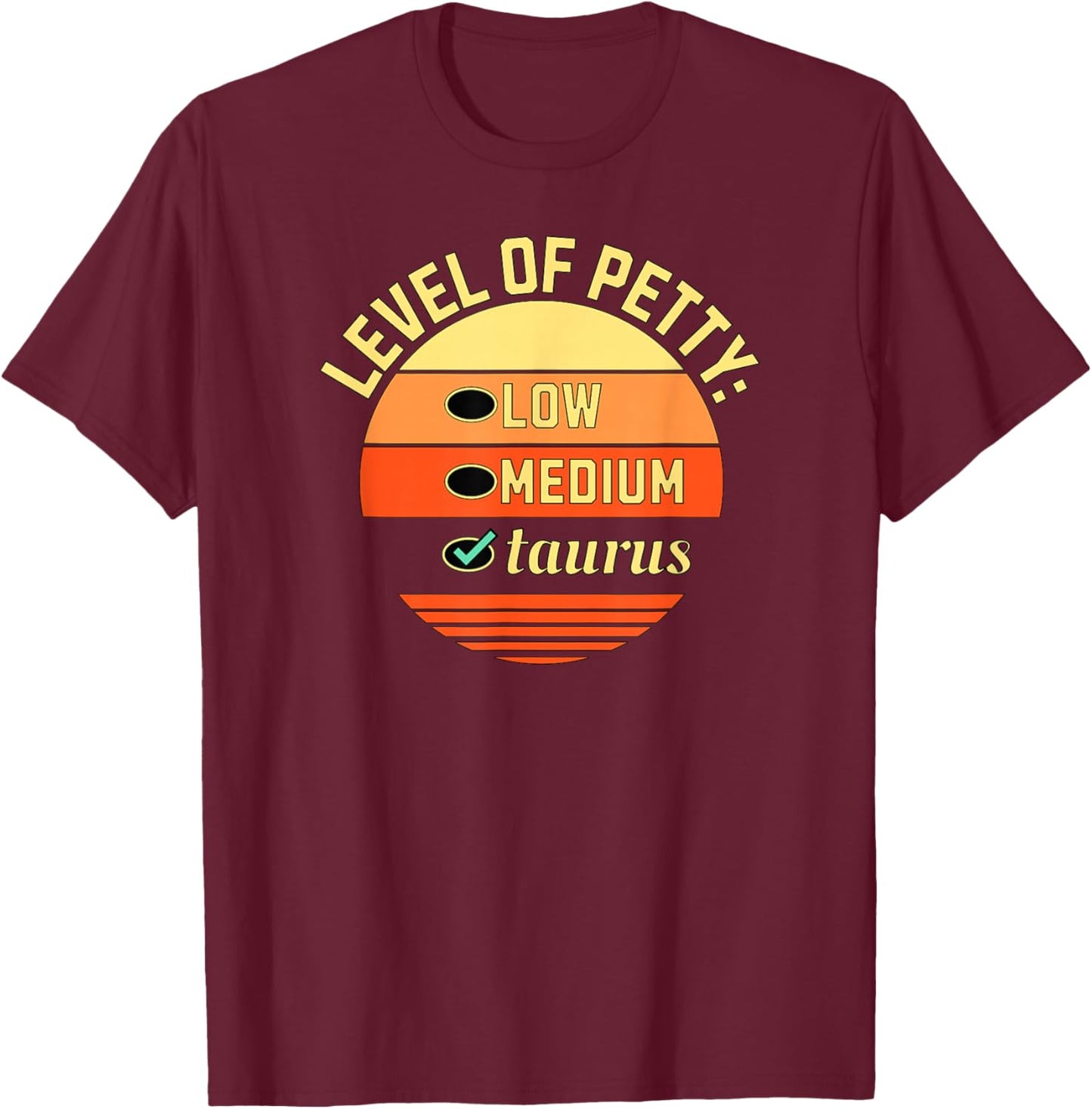 Level of Petty Taurus Zodiac Sign Humor Astrology , Small, Black T-Shirt - T-Shirt | Maroon