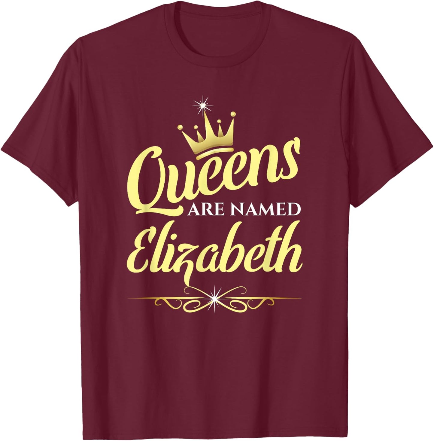 Queens Are Named Elizabeth T-Shirt - T-Shirt | Maroon