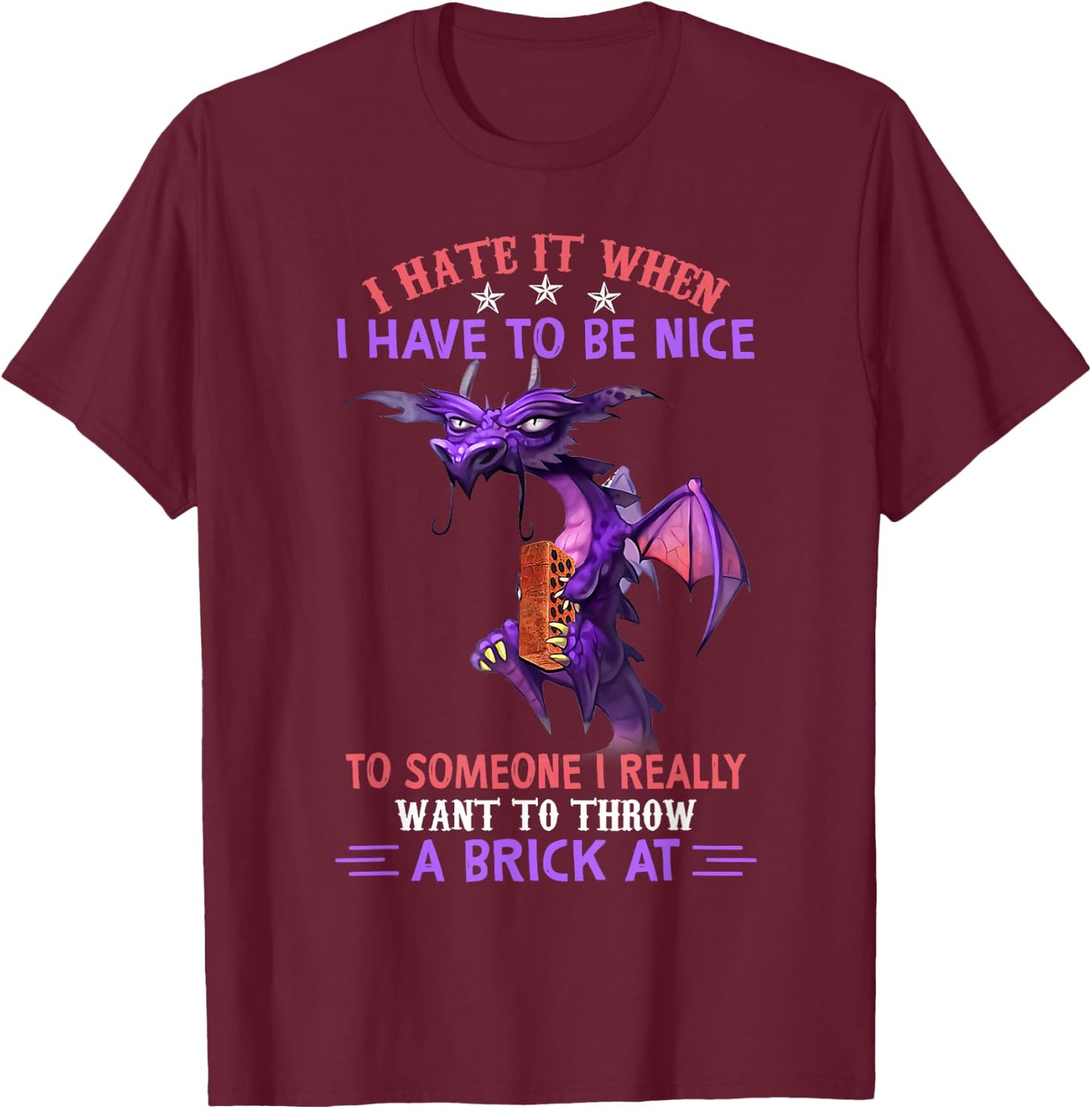 I Hate It When You Have To Be Nice To Someone Dragon Lovers T-Shirt - T-Shirt | Maroon