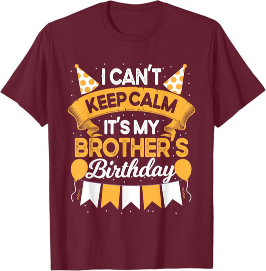 I Can't Keep Calm It's My Brother Birthday Party Gift T-Shirt - T-Shirt | Maroon