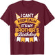 I Can't Keep Calm It's My Brother Birthday Party Gift T-Shirt - T-Shirt | Maroon
