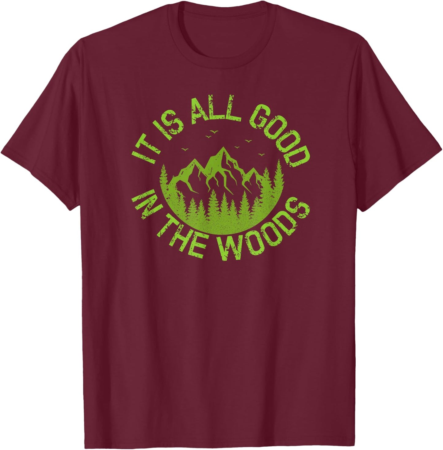 Fun It Is All Good In The Woods Great Vacation Gift T-Shirt - T-Shirt | Maroon