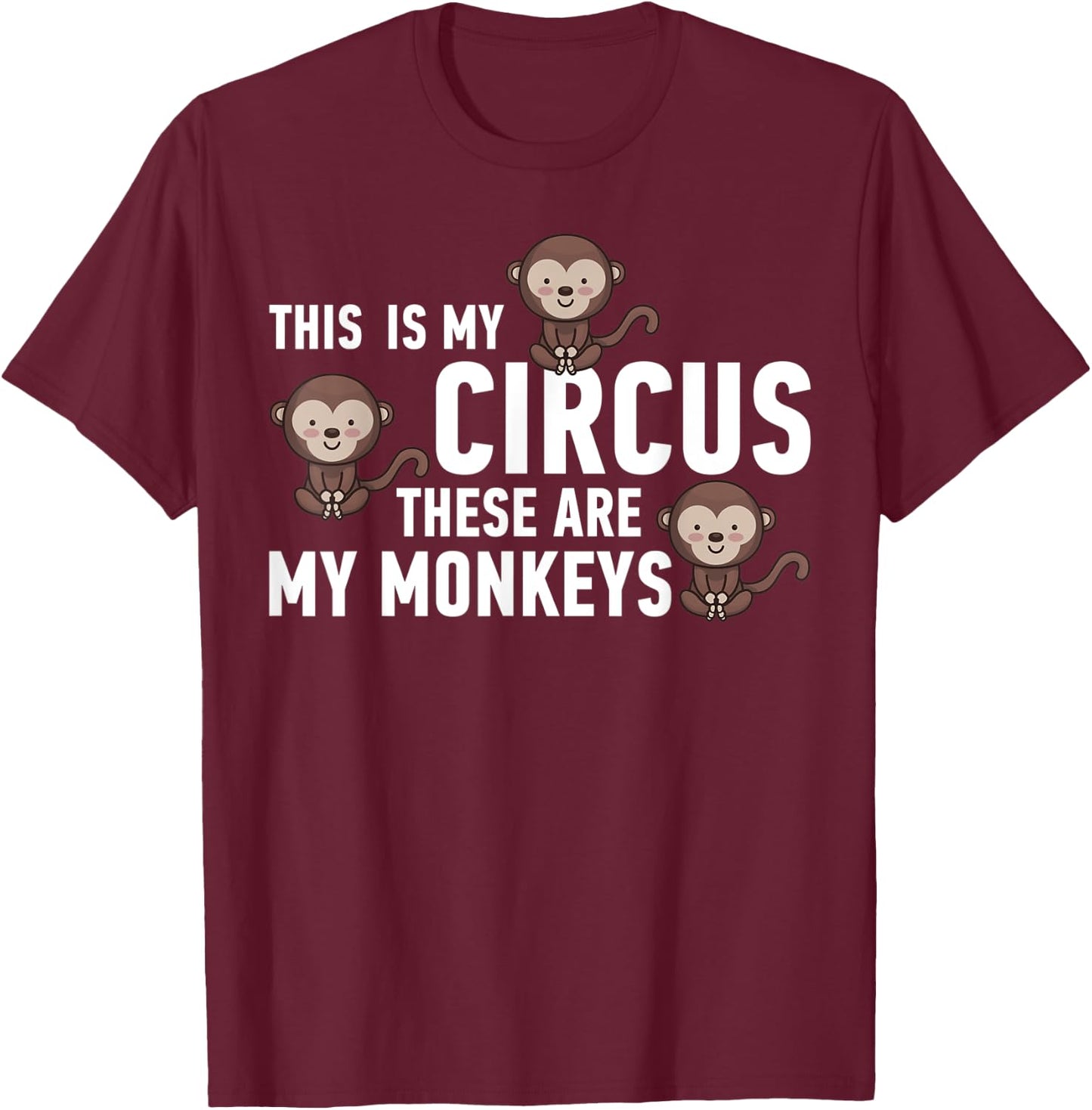 This Is My Circus These Are My Monkeys T-Shirt - T-Shirt | Maroon