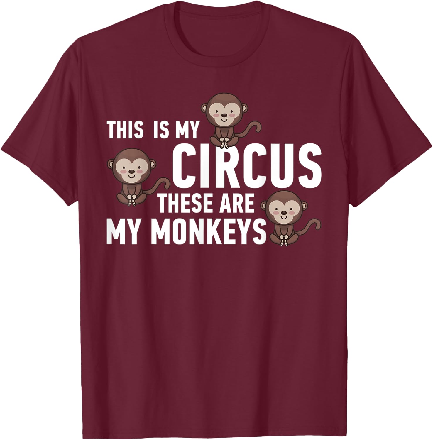 This Is My Circus These Are My Monkeys T-Shirt - T-Shirt | Maroon