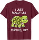 I Just Really Like Turtles, OK? Lover Gift Cute Turtle Love T-Shirt - T-Shirt | Maroon