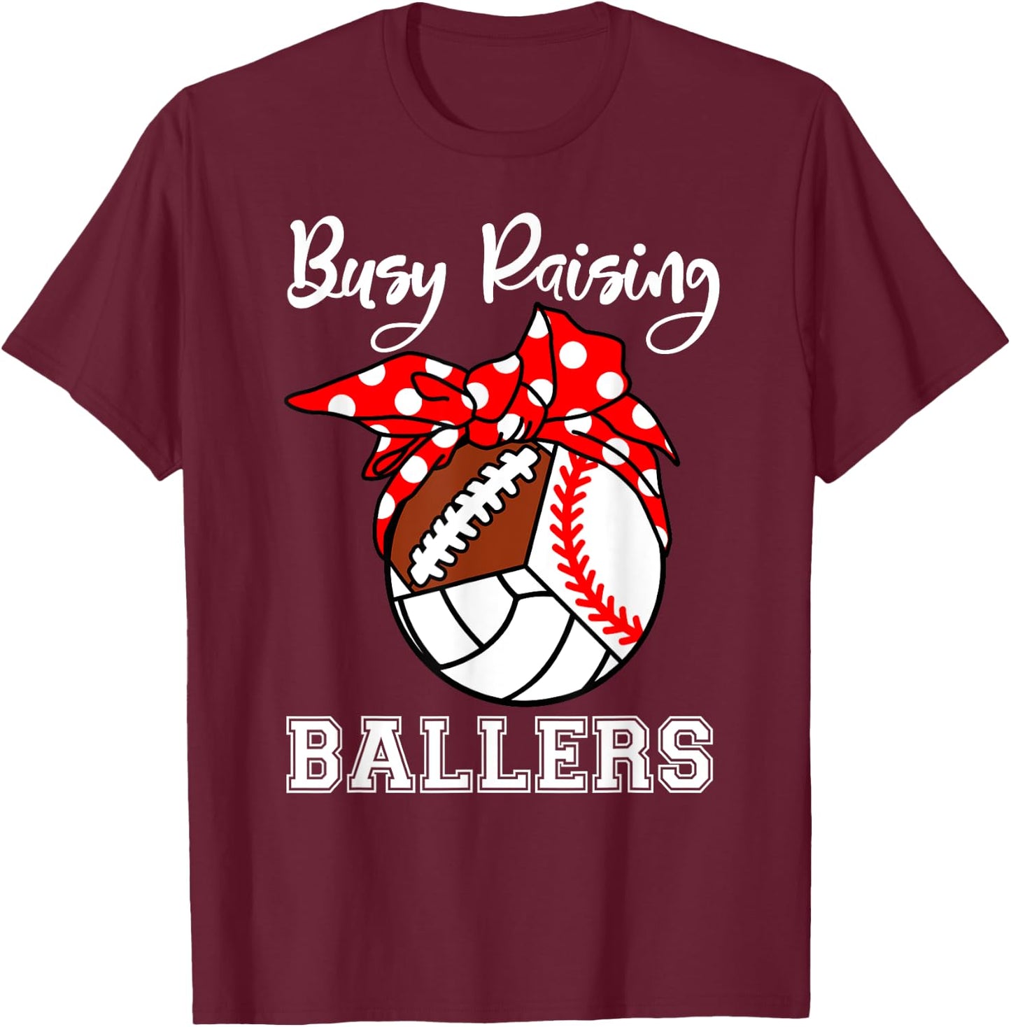 Busy Raising Ballers Funny Baseball Football Volleyball Mom T-Shirt - T-Shirt | Maroon