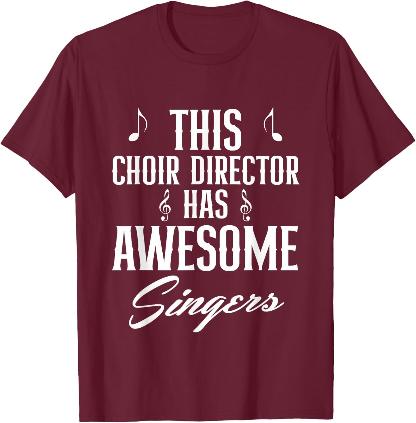 This Choir Director Has Awesome Singers Conductor T-Shirt - T-Shirt | Maroon