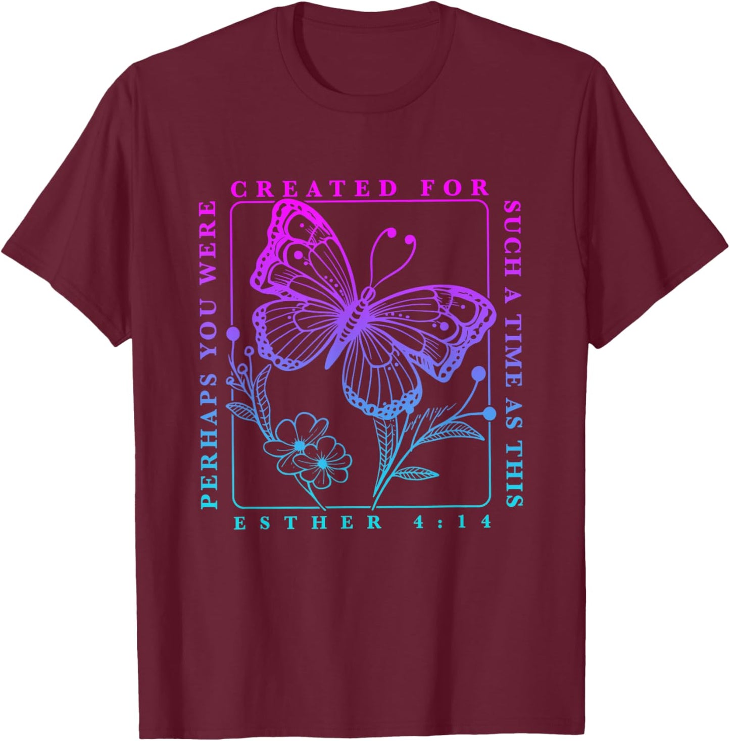 Created for such a time as this perhaps you were Butterfly T-Shirt - T-Shirt | Maroon