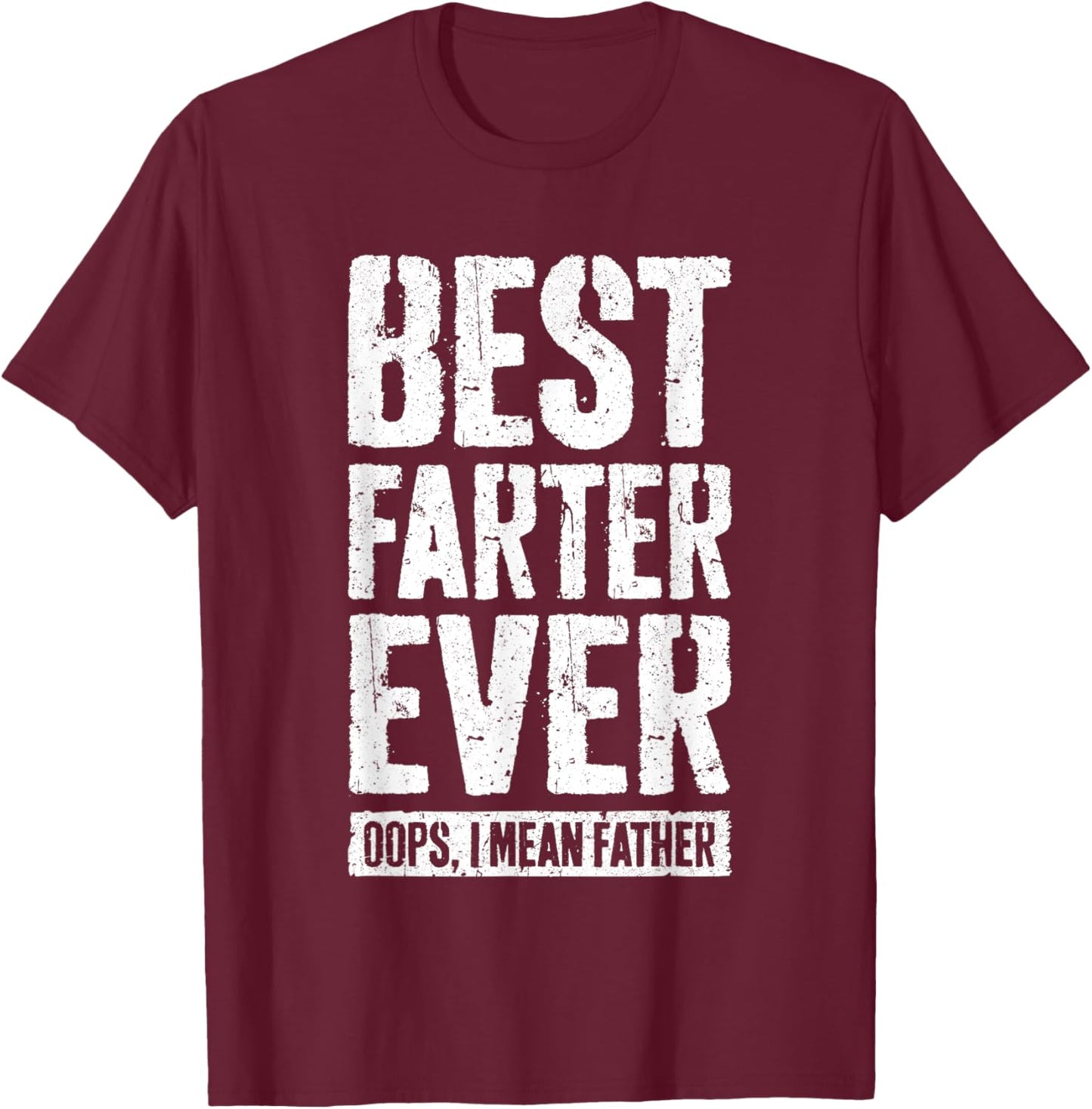 Best Farter Ever Oops I Mean Father Shirt Men Fathers Day T-Shirt - T-Shirt | Maroon