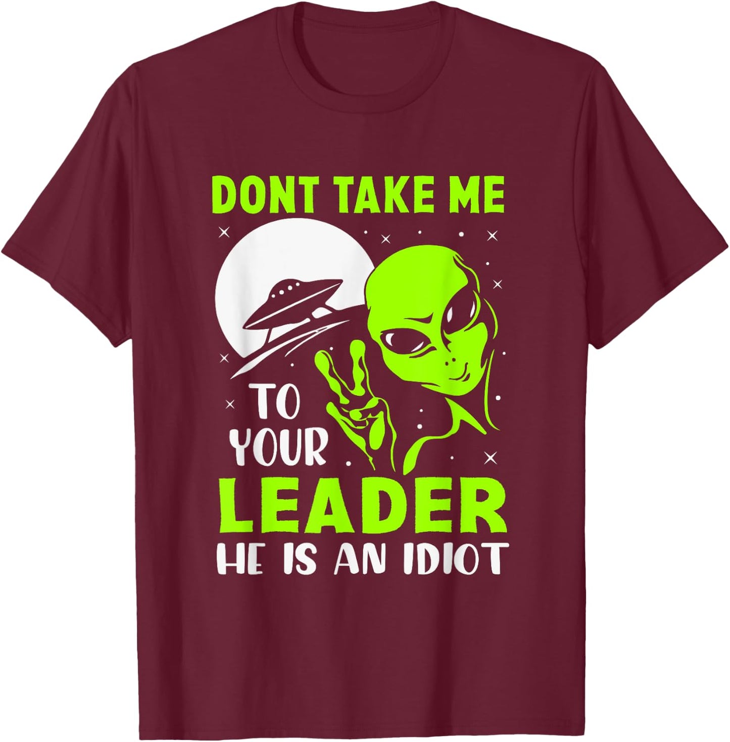 Don't Take Me To Your Leader - Funny Anti Trump T-Shirt - T-Shirt | Maroon